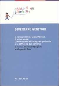 Image of Diventare genitori. Il concepimento, la gravidanza, il primo anno...