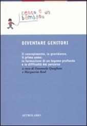 Diventare genitori. Il concepimento, la gravidanza, il primo anno: la formazione di un legame profondo e la difficoltà del percorso