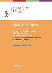 Fratelli e gemelli. L'amore tra fratelli, rivalità e gelosia, i gemelli: affrontare le difficoltà. Ediz. ampliata