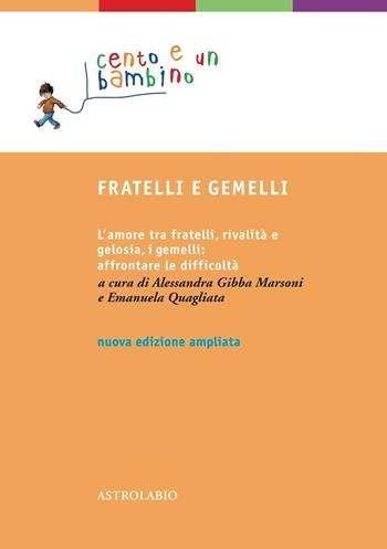 Fratelli e gemelli. L'amore tra fratelli, rivalità e gelosia, i gemelli: affrontare le difficoltà. Ediz. ampliata  - Libro Astrolabio Ubaldini 2010, Cento e un bambino | Libraccio.it