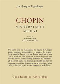 Chopin visto dai suoi allievi - Jean-Jaques Eigeldinger - Libro Astrolabio Ubaldini 2010, Adagio | Libraccio.it