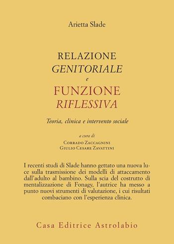 Relazione genitorale e funzione riflessiva. Teoria, clinica e intervento sociale - Arietta Slade - Libro Astrolabio Ubaldini 2010, Psiche e coscienza | Libraccio.it