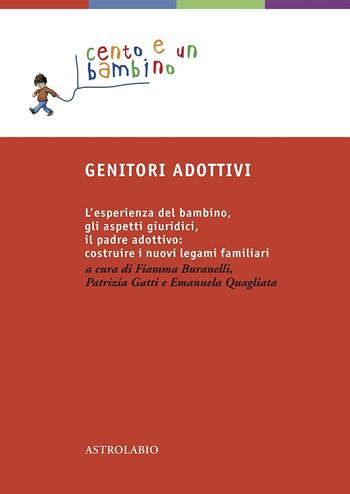 Genitori adottivi. L'esperienza del bambino, gli aspetti giuridici, il padre adottivo: costruire i nuovi legami familiari  - Libro Astrolabio Ubaldini 2010, Cento e un bambino | Libraccio.it