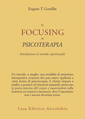 Il focusing in psicoterapia. Introduzione al metodo esperienziale