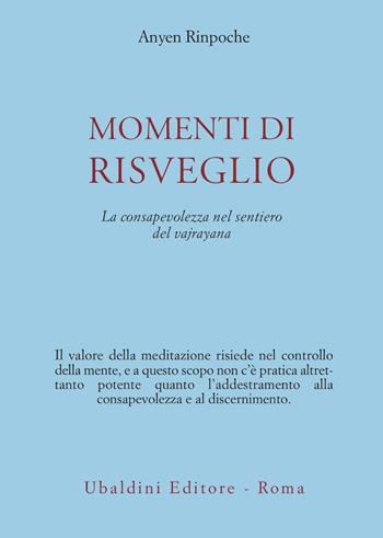 Momenti di risveglio. La consapevolezza nel sentiero del vajrayana - Anyen (Rinpoche) - Libro Astrolabio Ubaldini 2011, Civiltà dell'Oriente | Libraccio.it