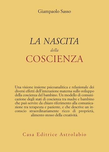 La nascita della coscienza - Gianpaolo Sasso - Libro Astrolabio Ubaldini 2011, Psiche e coscienza | Libraccio.it