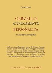 Cervello, attaccamento, personalità. Lo sviluppo neuroaffettivo