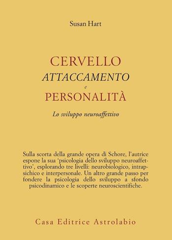 Cervello, attaccamento, personalità. Lo sviluppo neuroaffettivo - Susan Hart - Libro Astrolabio Ubaldini 2011, Psiche e coscienza | Libraccio.it