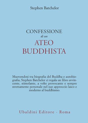 Confessione di un ateo buddhista - Stephen Batchelor - Libro Astrolabio Ubaldini 2011, Civiltà dell'Oriente | Libraccio.it