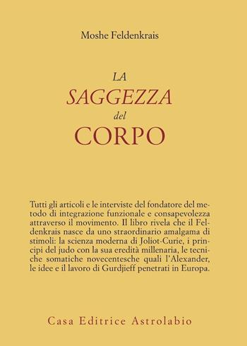 La saggezza del corpo - Moshe Feldenkrais - Libro Astrolabio Ubaldini 2011, Psiche e coscienza | Libraccio.it