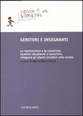 Genitori e insegnanti. La motivazione e la creatività, bambini disattenti e iperattivi, integrare gli alunni stranieri nella scuola