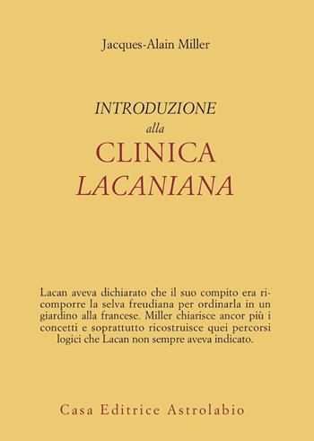 Introduzione alla clinica lacaniana - Jacques-Alain Miller - Libro Astrolabio Ubaldini 2012, Psiche e coscienza | Libraccio.it