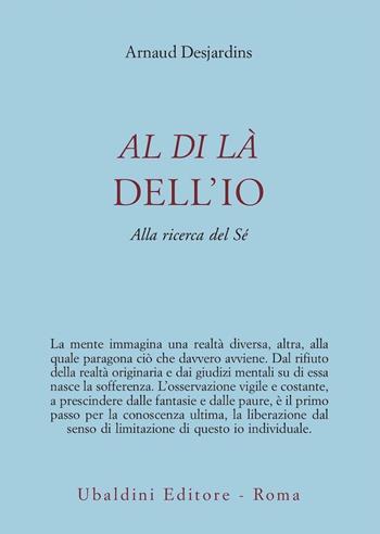 Al di là dell'io. Alla ricerca del sé - Arnaud Desjardins - Libro Astrolabio Ubaldini 2012, Ulisse | Libraccio.it