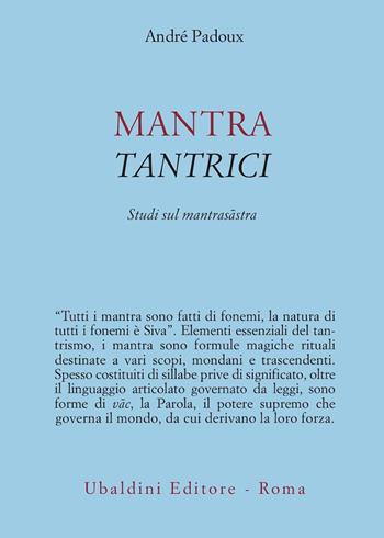 Mantra tantrici - André Padoux - Libro Astrolabio Ubaldini 2012, Civiltà dell'Oriente | Libraccio.it
