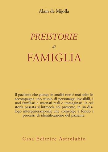 Preistorie di famiglia - Alain de Mijolla - Libro Astrolabio Ubaldini 2012, Psiche e coscienza | Libraccio.it
