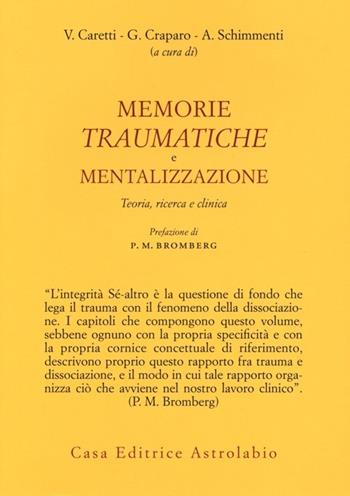 Memorie traumatiche e mentalizzazione. Teoria, ricerca e clinica  - Libro Astrolabio Ubaldini 2013, Psiche e coscienza | Libraccio.it