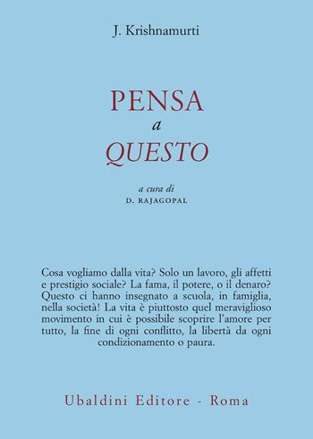 Pensa a questo - Jiddu Krishnamurti - Libro Astrolabio Ubaldini 2013, Opere di Krishnamurti | Libraccio.it