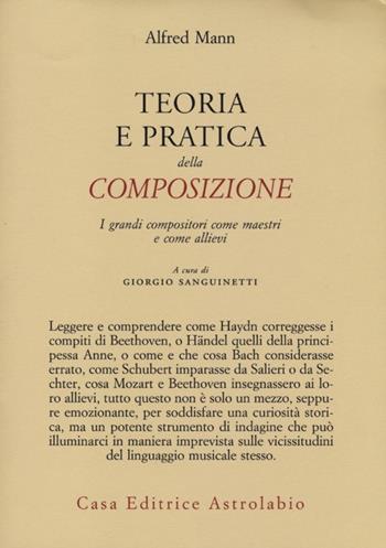 Teoria e pratica della composizione. I grandi compositori come maestri e come allievi - A. Mann - Libro Astrolabio Ubaldini 2013, Adagio | Libraccio.it