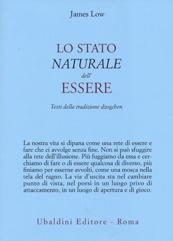 Lo stato naturale dell'essere. Testi della tradizione Dzogchen - James Low - Libro Astrolabio Ubaldini 2013, Civiltà dell'Oriente | Libraccio.it