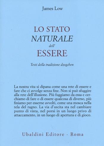 Lo stato naturale dell'essere. Testi della tradizione Dzogchen - James Low - Libro Astrolabio Ubaldini 2013, Civiltà dell'Oriente | Libraccio.it