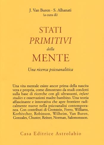 Stati primitivi della mente. Una ricerca psicoanalitica  - Libro Astrolabio Ubaldini 2013, Psiche e coscienza | Libraccio.it