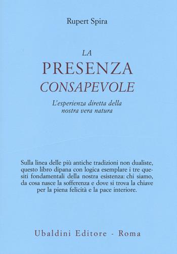 La presenza consapevole. L'esperienza diretta della nostra vera natura - Rupert Spira - Libro Astrolabio Ubaldini 2014, Ulisse | Libraccio.it