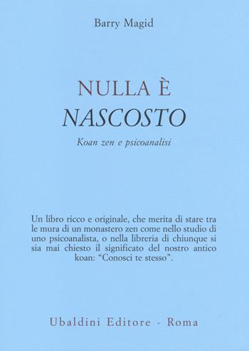 Nulla è nascosto. Koan zen e psicoanalisi - Barry Magid - Libro Astrolabio Ubaldini 2014, Civiltà dell'Oriente | Libraccio.it