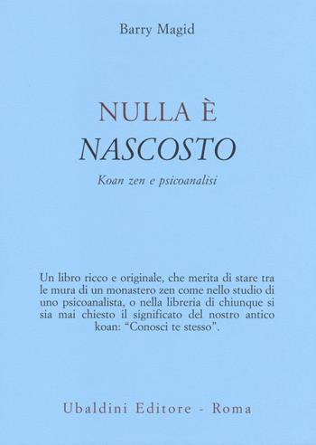 Nulla è nascosto. Koan zen e psicoanalisi - Barry Magid - Libro Astrolabio Ubaldini 2014, Civiltà dell'Oriente | Libraccio.it