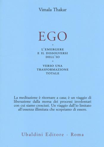 Ego. L'emergersi e il dissolversi dell'io. Verso una trasformazione totale - Vimala Thakar - Libro Astrolabio Ubaldini 2014, Ulisse | Libraccio.it
