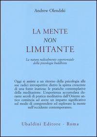 La mente non limitante. La natura radicalmente esperienzale della psicologia buddhista - Andrew Olendzki - Libro Astrolabio Ubaldini 2014, Civiltà dell'Oriente | Libraccio.it