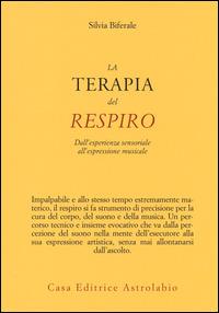 La terapia del respiro. Dall'esperienza sensoriale all'espressione musicale - Silvia Biferale - Libro Astrolabio Ubaldini 2014, Il lavoro sul corpo e sulla mente | Libraccio.it