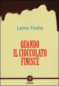 Quando il cioccolato finisce - Yesce (lama) - Libro Astrolabio Ubaldini 2015, Schegge di saggezza | Libraccio.it