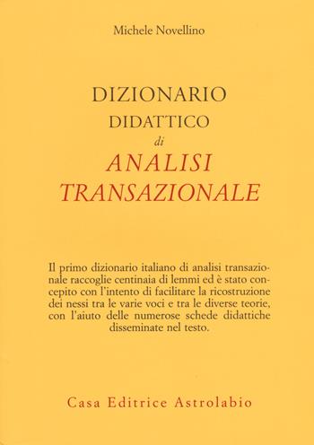 Dizionario didattico di analisi transazionale - Michele Novellino - Libro Astrolabio Ubaldini 2015, Psiche e coscienza | Libraccio.it