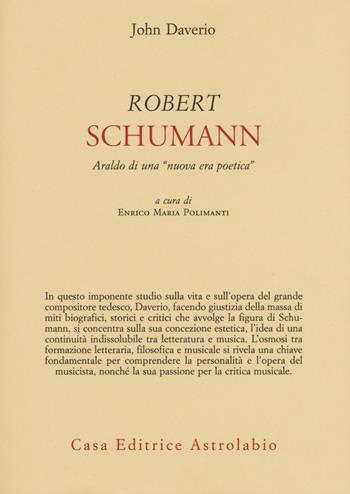 Robert Schumann. Araldo di una «nuova era poetica» - John Daverio - Libro Astrolabio Ubaldini 2015, Adagio | Libraccio.it