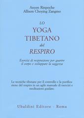 Lo yoga tibetano del respiro. Esercizi di respirazione per guarire il corpo e sviluppare la saggezza