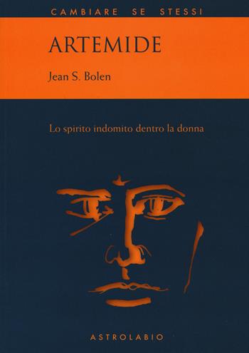 Artemide. Lo spirito indomito dentro la donna - Jean S. Bolen - Libro Astrolabio Ubaldini 2015, Cambiare se stessi | Libraccio.it