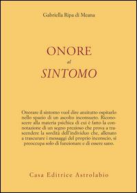 Onore al sintomo - Gabriella Ripa di Meana - Libro Astrolabio Ubaldini 2015, Psiche e coscienza | Libraccio.it