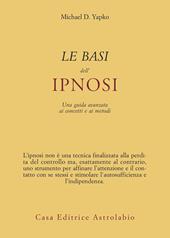 Le basi dell'ipnosi. Una guida avanzata ai concetti e ai metodi