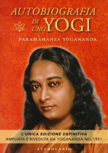 Autobiografia di uno yogi - Swami Yogananda Paramhansa - Libro Astrolabio Ubaldini 2016 | Libraccio.it