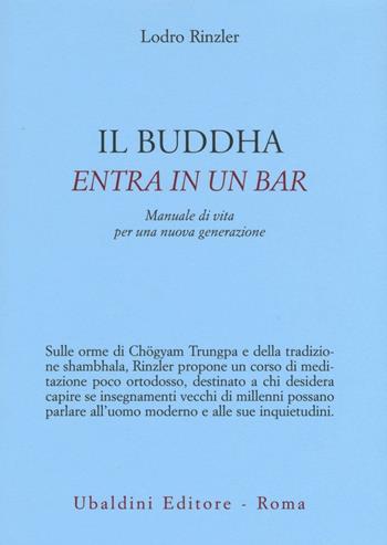 Il Buddha entra in un bar. Manuale di vita per una nuova generazione - Lodro Rinzler - Libro Astrolabio Ubaldini 2016, Civiltà dell'Oriente | Libraccio.it