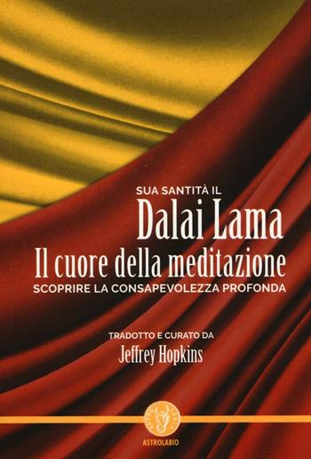 Il cuore della meditazione. Scoprire la consapevolezza profonda - Gyatso Tenzin (Dalai Lama) - Libro Astrolabio Ubaldini 2016, Schegge di saggezza | Libraccio.it
