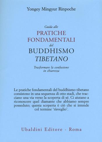 Guida alle pratiche fondamentali del buddhismo tibetano. Trasformare la confusione in chiarezza - Yongey (Rinpoche) Mingyur - Libro Astrolabio Ubaldini 2017, Civiltà dell'Oriente | Libraccio.it