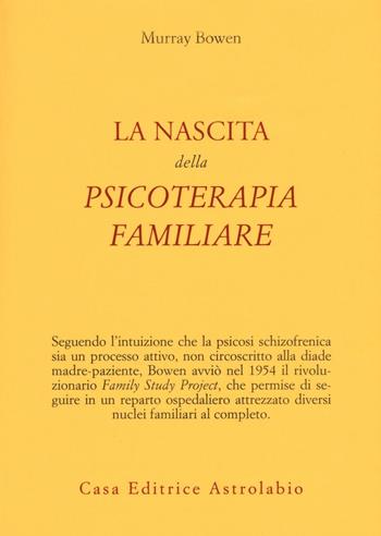 La nascita della psicoterapia familiare - Murray Bowen - Libro Astrolabio Ubaldini 2016, Psiche e coscienza | Libraccio.it
