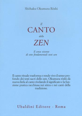 Il canto dello zen. Il senso vivente di otto fondamentali testi zen - Shohaku Okumura - Libro Astrolabio Ubaldini 2017, Civiltà dell'Oriente | Libraccio.it