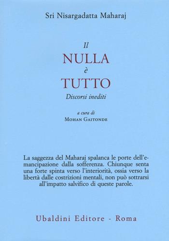 Il nulla è tutto. Discorsi inediti - Maharaj Nisargadatta - Libro Astrolabio Ubaldini 2017, Civiltà dell'Oriente | Libraccio.it