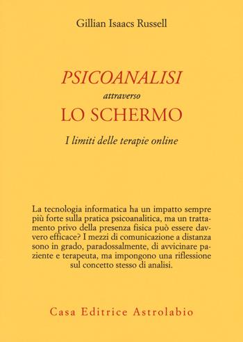 Psicoanalisi attraverso lo schermo. I limiti delle terapie online - Gillian Isaacs Russell - Libro Astrolabio Ubaldini 2017, Psiche e coscienza | Libraccio.it