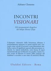 Incontri visionari. Gli insegnamenti dzogchen del bönpo Shense Lhaje