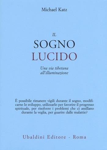 Il sogno lucido. Una via tibetana all'illuminazione - Michael Katz - Libro Astrolabio Ubaldini 2017, Civiltà dell'Oriente | Libraccio.it