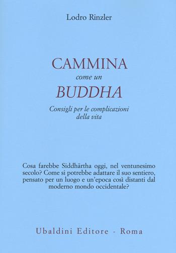 Cammina come un Buddha. Consigli per le complicazioni della vita - Lodro Rinzler - Libro Astrolabio Ubaldini 2017, Civiltà dell'Oriente | Libraccio.it