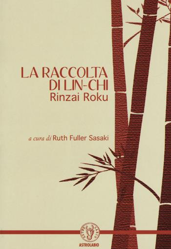 La raccolta di Lin-Chi. Rinzai Roku  - Libro Astrolabio Ubaldini 2017, Civiltà dell'Oriente | Libraccio.it